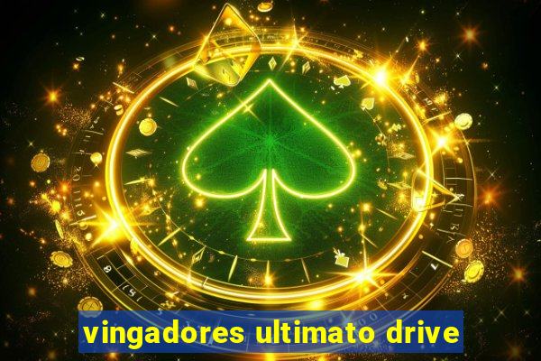 vingadores ultimato drive